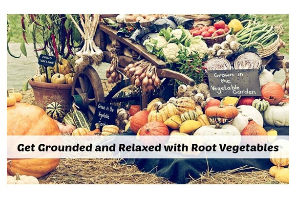 Get Grounded and Relaxed with Root Vegetables